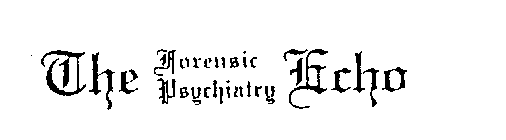 THE FORENSIC PSYCHIATRY ECHO