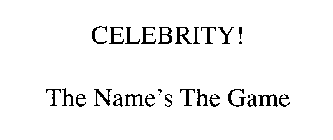 CELEBRITY! THE NAME'S THE GAME