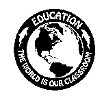 EDUCATION THE WORLD IS OUR CLASSROOM