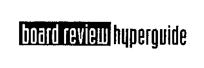 BOARD REVIEW HYPERGUIDE