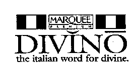 MARQUEE PREMIUM DIVINO THE ITALIAN WORD FOR DIVINE.