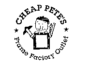 CHEAP PETE'S FRAME FACTORY OUTLET