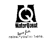 MQ MOTORQUEST RELAX.HAVE FUN.YOU'RE HERE.