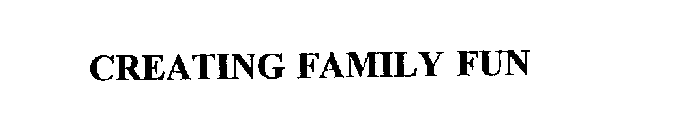 CREATING FAMILY FUN