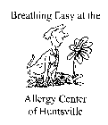 BREATHING EASY AT THE ALLERGY CENTER OF HUNTSVILLE