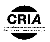 CRIA CERTIFIED ROLLOVER INVESTMENT ADVISOR AMERICAN INSTITUTE OF RETIREMENT PLANNERS, INC.