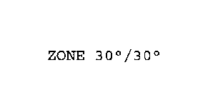 ZONE 30°/30°