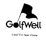 GOLFWELL GOOD FOR YOUR GAME