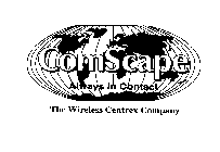 COMSCAPE ALWAYS IN CONTACT THE WIRELESSCENTREX COMPANY