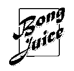 BONG JUICE