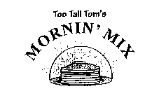 MORNIN' MIX TOO TALL TOM'S