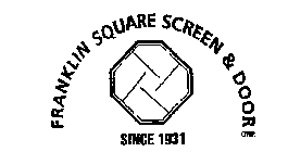 FRANKLIN SQUARE SCREEN & DOOR CORP. SINCE 1931
