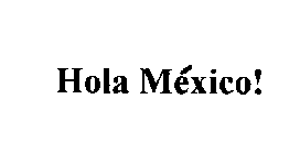 HOLA MEXICO!