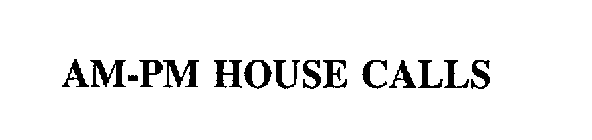 AM-PM HOUSE CALLS