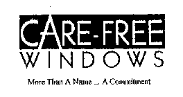 CARE-FREE WINDOWS MORE THAN A NAME ... A COMMITMENT