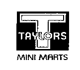 T TAYLORS MINI MARTS