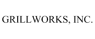 GRILLWORKS, INC.