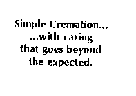 SIMPLE CREMATION......WITH CARING THAT GOES BEYOND THE EXPECTED.