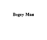 BOGEY MAN