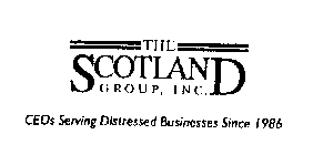 THE SCOTLAND GROUP, INC. CEOS SERVING DISTRESSED BUSINESSES SINCE 1986