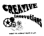 CREATIVE INNOVATIONS WHERE THE INTERNETCOMES TO LIFE