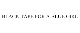BLACK TAPE FOR A BLUE GIRL