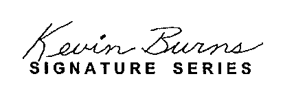 KEVIN BURNS SIGNATURE SERIES