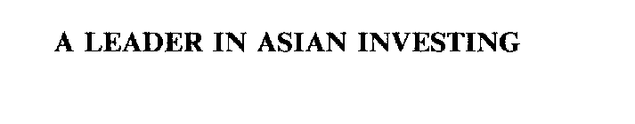 A LEADER IN ASIAN INVESTING