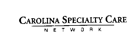 CAROLINA SPECIALTY CARE NETWORK