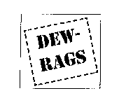 DEW-RAGS