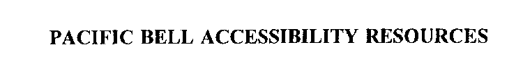 PACIFIC BELL ACCESSIBILITY RESOURCES