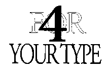 4 FOR YOUR TYPE