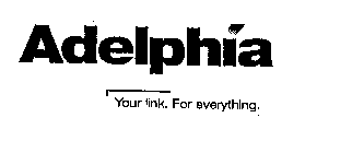 ADELPHIA YOUR LINK. FOR EVERYTHING.