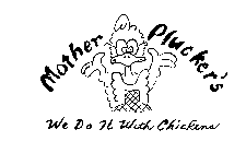 MOTHER PLUCKER'S WE DO IT WITH CHICKENS
