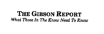 THE GIBSON REPORT WHAT THOSE IN THE KNOW NEED TO KNOW