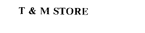 T & M STORE