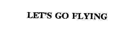 LET'S GO FLYING