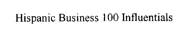 HISPANIC BUSINESS 100 INFLUENTIALS