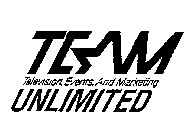 TEAM TELEVISION, EVENTS, AND MARKETING UNLIMITED