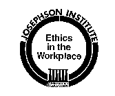 JOSEPHSON INSTITUTE ETHICS IN THE WORKPLACE JOSEPHSON INSTITUTE ETHICS CORPS