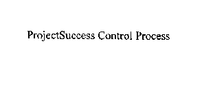 PROJECTSUCCESS CONTROL PROCESS