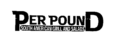 PER POUND SOUTH AMERICAN GRILL AND SALADS