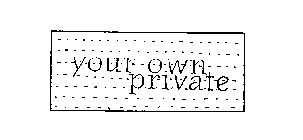 YOUR OWN PRIVATE