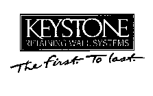 KEYSTONE RETAINING WALL SYSTEMS THE FIRST. TO LAST.