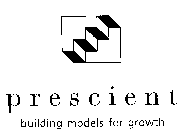 PRESCIENT BUILDING MODELS FOR GROWTH