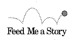 FEED ME A STORY