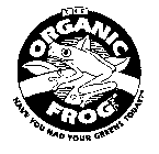 THE ORGANIC FROG INC. HAVE YOU HAD YOUR GREENS TODAY?