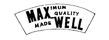 MAXIMUM QUALITY MADE WELL