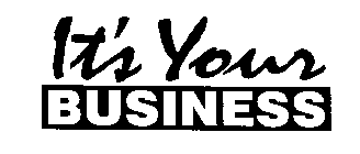 IT'S YOUR BUSINESS