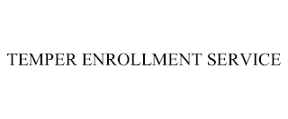 TEMPER ENROLLMENT SERVICE